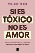 Si es t├â┬│xico, no es amor / If It's Toxic, It Isn't Love (Spanish Edition)