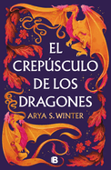 El crep├â┬║sculo de los dragones / The Twilight of Dragons (Spanish Edition)