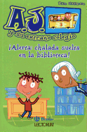 ├é┬íAlerta: chalada suelta en la biblioteca! (Spanish Edition) (A.j. Y Su Extrano Colegio)