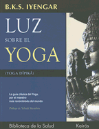 Luz sobre el yoga: La gu├â┬¡a cl├â┬ísica del yoga, por el maestro m├â┬ís renombrado del mundo (Biblioteca de la Salud) (Spanish Edition)