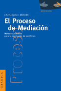 El Proceso de Mediacion: Metodos Practicos Para la Resolucion de Conflictos