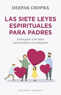 Las siete leyes espirituales para padres (Spanish Edition)