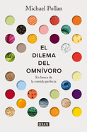 El dilema del omnÃ­voro: En busca de la comida perfecta / The Omnivore's Dilemma: A Natural History of Four Meals (Spanish Edition)