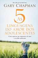 As 5 linguagens do amor dos adolescentes: Como expressar um compromisso de amor a seu filho adolescente (Portuguese Edition)