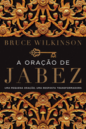 A ora├â┬º├â┬úo de Jabez: Uma pequena ora├â┬º├â┬úo, uma resposta transformadora (Portuguese Edition)