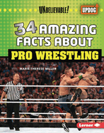 34 Amazing Facts about Pro Wrestling (Unbelievable! (UpDog Books ├óΓÇ₧┬ó))