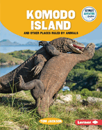Komodo Island and Other Places Ruled by Animals (Ultimate Adventure Guides)