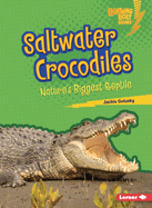 Saltwater Crocodiles: Nature's Biggest Reptile (Lightning Bolt Books ├é┬« ├óΓé¼ΓÇó Nature's Most Massive Animals)