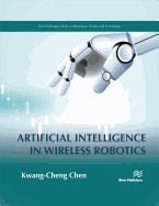 Artificial Intelligence in Wireless Robotics (River Publishers Series in Information Science and Technology)