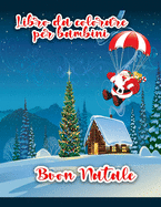 Libro da colorare di Buon Natale per bambini: Disegni da colorare di Natale incluso Babbo Natale, pupazzo di neve, alberi di Natale, ornamenti per tutti i bambini (Italian Edition)