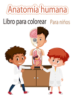 Libro para colorear de anatom├â┬¡a humana para ni├â┬▒os: Mis primeras partes del cuerpo humano y libro de anatom├â┬¡a humana para colorear para ni├â┬▒os (Libros de actividades para ni├â┬▒os) (Spanish Edition)