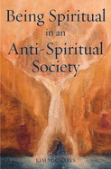 Being Spiritual in an Anti-Spiritual Society (Memoirs of a Modern Mystic)