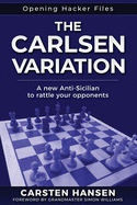 The Carlsen Variation - A New Anti-Sicilian: Rattle your opponents from the get-go! (Opening Hacker Files)