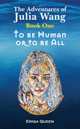 To be Human or to be All (The Adventures of Julia Wang)