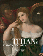 Titian's Vision of Women: Beauty ├óΓé¼ΓÇ£ Love ├óΓé¼ΓÇ£ Poetry