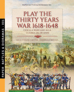 Play the Thirty Years War 1618-1648: Gioca a wargame alla guerra dei 30 anni (Paper Battles & Dioramas)