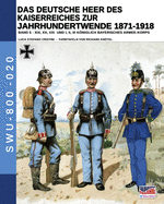 Das Deutsche Heer des Kaiserreiches zur Jahrhundertwende 1871-1918 - Band 5 (Soldiers, Weapons & Uniforms - 800) (German Edition)
