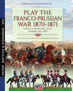 Play the Franco-Prussian war 1870-1871: Gioca a Wargame alla guerra del 1870 (Paper Battles & Dioramas)
