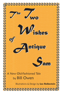 The Two Wishes of Antique Sam: A New Old-Fashioned Tale