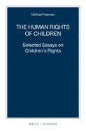 The Human Rights of Children Selected Essays on Children's Rights (Nijhoff Law Specials, 105)
