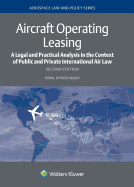 Aircraft Operating Leasing: A Legal and Practical Analysis in the Context of Public and Private International Air Law (Aerospace Law and Policy)