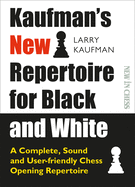 Kaufman's New Repertoire for Black and White: A Complete, Sound and User-Friendly Chess Opening Repertoire (New in Chess)