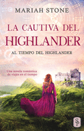 La cautiva del highlander: Una novela rom├â┬íntica de viajes en el tiempo en las Tierras Altas de Escocia (Al tiempo del highlander) (Spanish Edition)