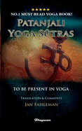Patanjali Yoga Sutras - To Be Present in Yoga: BRAND NEW! Translation and comments by Jan Fahleman (Great Yoga Books)