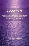 Good Now: Ascension Messages from Sahnia: Volume II