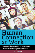 Human Connection at Work; How to use the principles of Nonviolent Communication in a professional way