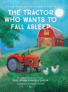 The Tractor Who Wants To Fall Asleep: A New Way of Getting Children to Sleep
