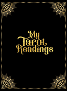 My Tarot Readings: A Journal To Track Insights And Interpretations From Your Tarot Practice