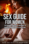 Sex Guide For Women: The Roadmap From Sleepy Housewife to Energetic Woman Full of Sexual Desire (Spice Up Your Sex Life (for Him & Her))
