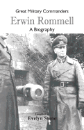 Great Military Commanders - Erwin Rommel: A Biography