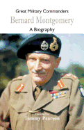 Great Military Commanders - Bernard Montgomery: A Biography