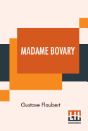 Madame Bovary: Translated From The French By Eleanor Marx-Aveling