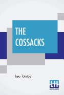 The Cossacks: A Tale Of 1852, Translated By Louise And Aylmer Maude