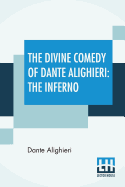 The Divine Comedy Of Dante Alighieri: The Inferno: A Translation With Notes And An Introductory Essay By James Romanes Sibbald