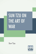 Sun Tzu On The Art Of War: The Oldest Military Treatise In The World Translated From The Chinese With Introduction And Critical Notes By Lionel Giles