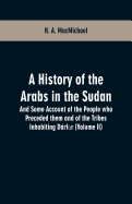 A History of the Arabs in the Sudan: And Some Account of the People who Preceded them and of the Tribes Inhabiting D├â┬írf├à┬½r (Volume II)