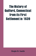 'The history of Guilford, Connecticut, from its first settlement in 1639'