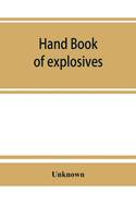 'Hand book of explosives; instructions in the use of explosives for clearing land, planting and cultivating trees, drainage, ditching, subsoiling and o'