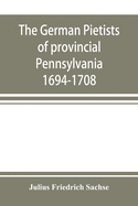 The German Pietists of provincial Pennsylvania: 1694-1708
