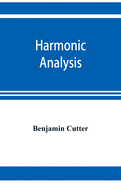 Harmonic analysis: a course in the analysis of the chords and of the non-harmonic tones to be found in music, classic and modern