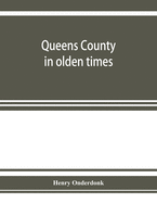 Queens County in olden times: being a supplement to the several histories thereof