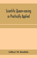 Scientific queen-rearing as practically applied; being a method by which the best of queen-bees are reared in perfect accord with nature's ways. For t