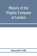 'History of the Virginia Company of London: with letters to and from the first colony, never before printed'