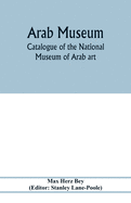 Arab Museum; Catalogue of the National museum of Arab art