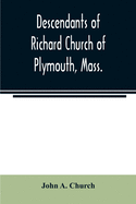 Descendants of Richard Church of Plymouth, Mass.