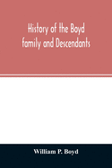 History of the Boyd family and descendants, with historical sketches of the ancient family of Boyd's in Scotland from the year 1200, and those of ... Kent, New Windsor, Albany, Middletown and Sa